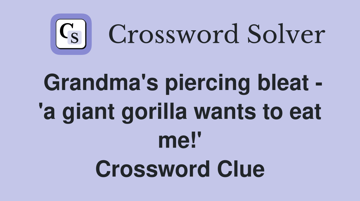 Grandma's piercing bleat - 'a giant gorilla wants to eat me